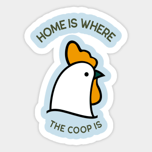 Home Is Where the Coop Is Sticker